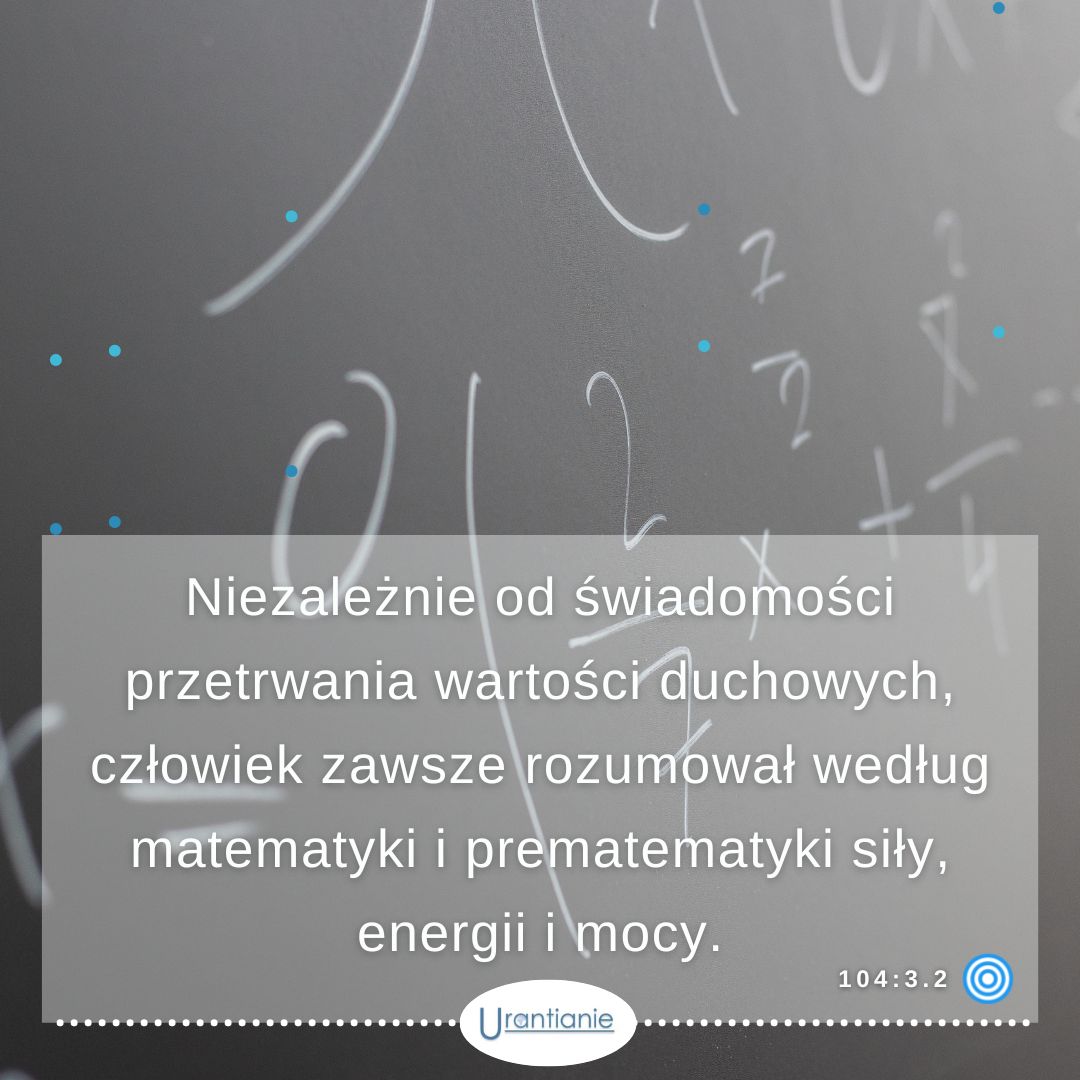 104:3.2 ...człowiek zawsze rozumował według matematyki...